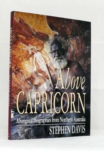 Above Capricorn. Aboriginal Biographies from Northern Australia