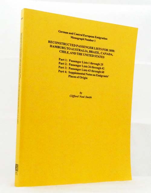Reconstructed Passenger Lists for 1850: Hamburg to Australia, Brazil, Canada, Chile, and the United States. Parts 1,2, 3 & 4. [German and Central European Emigration Monograph Number 1]