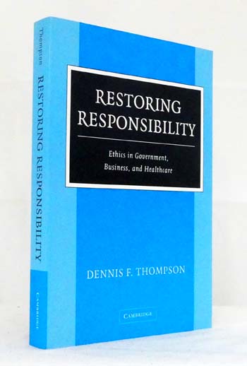 Restoring Responsibility. Ethics in Government, Business, and Healthcare