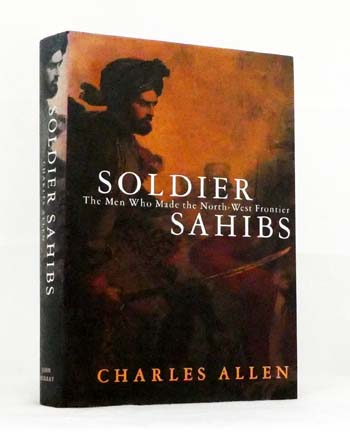 Soldier Sahibs. The men who made the North-West frontier