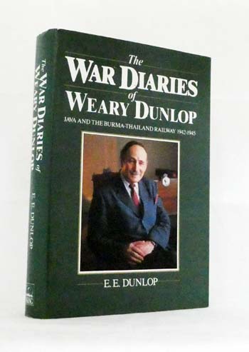 The War Diaries of Weary Dunlop: Java and the Burma-Thailand Railway 1942-1945