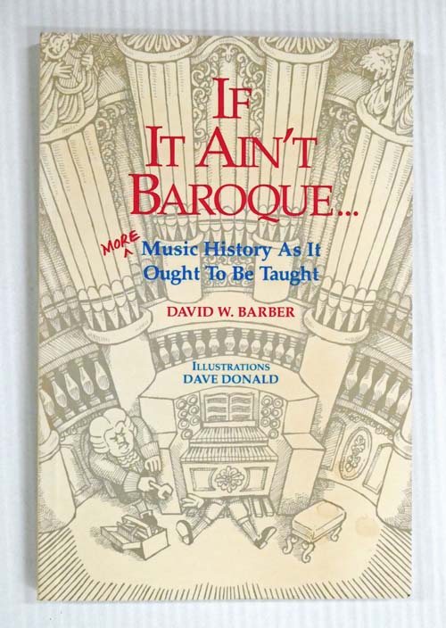 If It Ain't Baroque. More Music History As It Ought To Be Taught