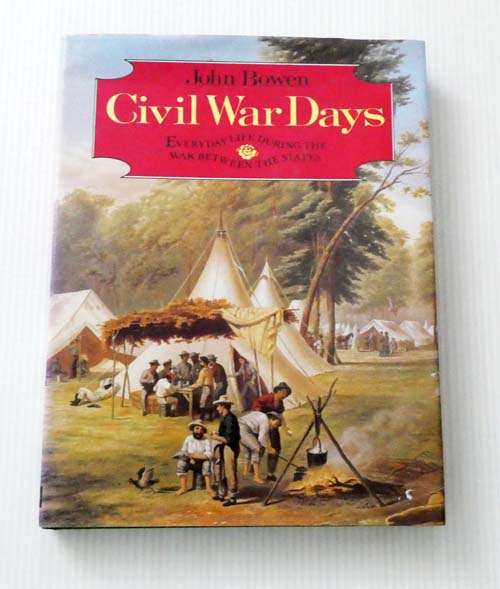 Civil War Days Everyday Life During the War Between the States.