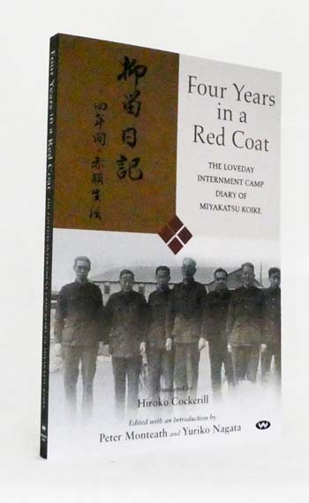 Four Years in a Red Coat : The Loveday Internment Camp Diary of Miyakatsu Koike
