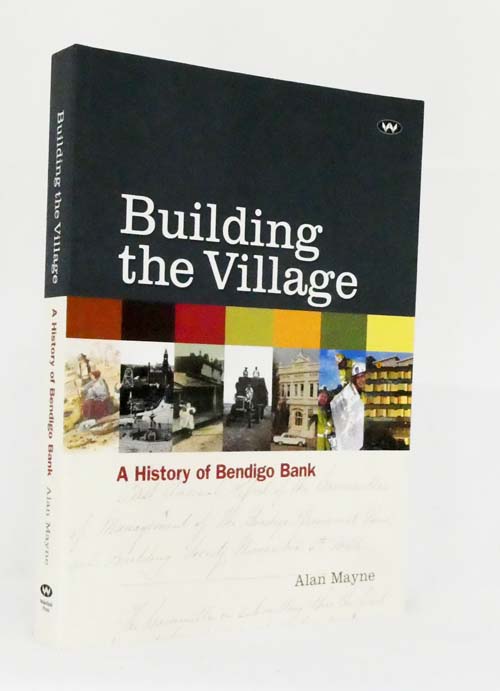 Building the Village. A History of the Bendigo Bank