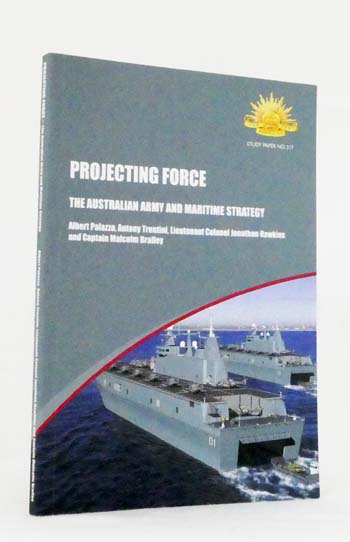 Projecting Force The Australian Army and Maritime Strategy [Study Paper No 317]