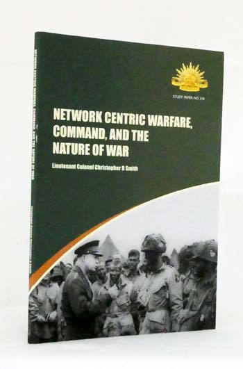Network Centric Warfare Command and the Nature of War [Study Paper No 318]