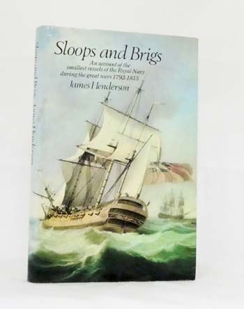 Sloops and Brigs. An account of the smallest vessels of the Royal Navy during the great wars 1793-1815
