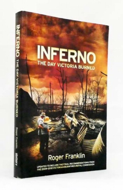 Inferno The Day Victoria Burned Updated to Include the Final Recommendations from the 2009-2010 Victorian Bushfires Royal Commission