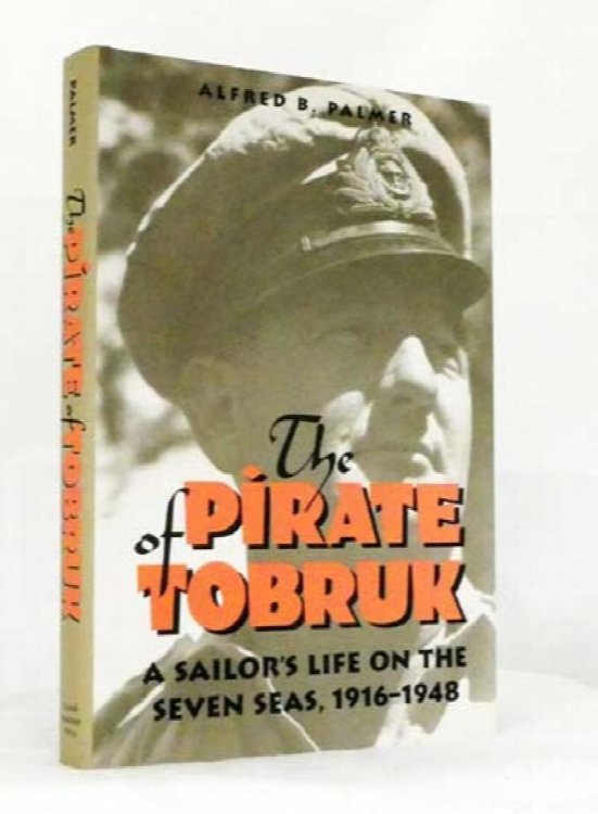 The Pirate of Tobruk. A Sailor's Life on the Seven Seas, 1916-1948