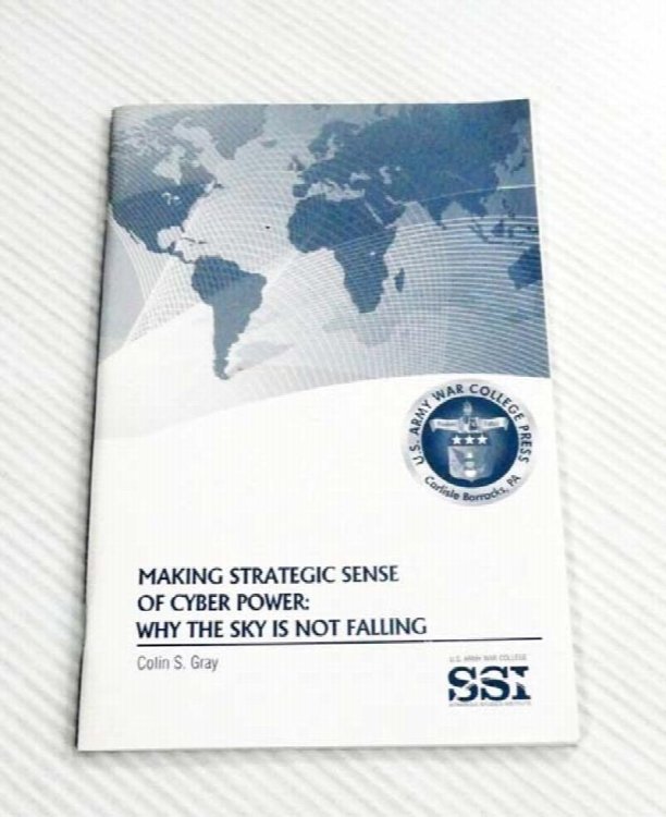 Making Strategic Sense of Cyber Power: Why the Sky is Not Falling