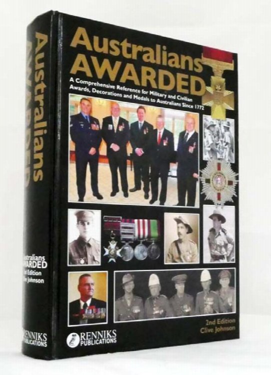 Australian Awarded: A Concise Guide to Military and Civilian Decorations, Medals and other Awards to Australians from 1772 to 2013 with their Valuations. 2nd Edition