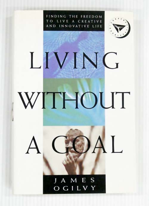Living Without A Goal Finding The Freedom To Live A Creative And Innovative Life