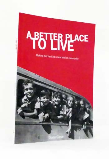 A Better Place to Live : Making the Top End a New Kind of Community