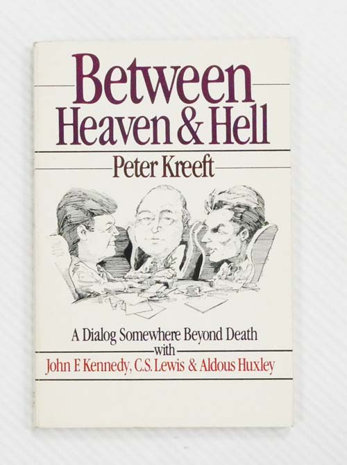 Between Heaven & Hell : A Dialog Somewhere Beyond Death with John F. Kennedy, C.S. Lewis & Aldous Huxley