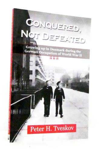 Conquered, Not Defeated. Growing Up in Denmark During the German Occupation of World War II