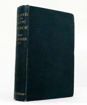Ireland and the Celtic Church : A History of Ireland from St. Patrick to the English Conquest in 1172