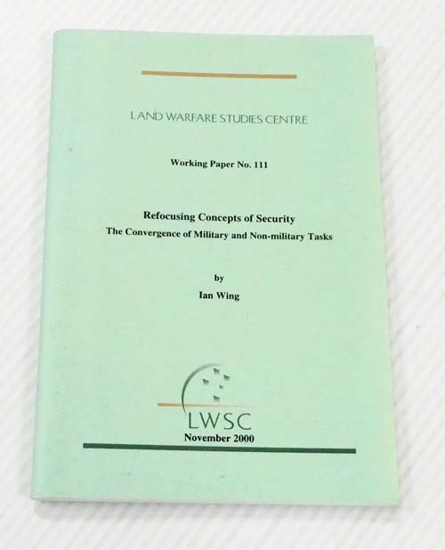 Refocusing Concepts of Security. The Convergence of Military and Non-Military Tasks [Land Warfare Studies Centre Working Paper No 111]