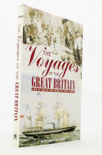 The Voyages of The Great Britain : Life at Sea in the World's First Liner