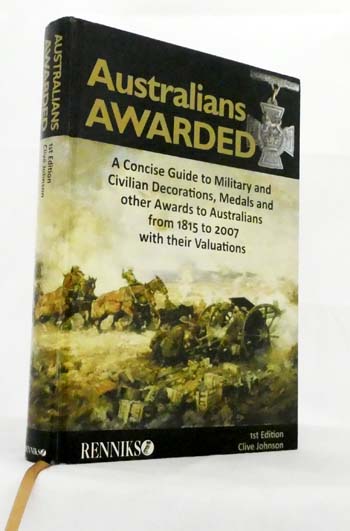Australians Awarded. A concise guide to military and civilian decorations, medals and other awards to Australians from 1815 to 2007 with their valuations
