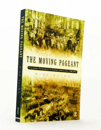 The Moving Pageant. A Literary Sourcebook on London Street-Life, 1700-1914