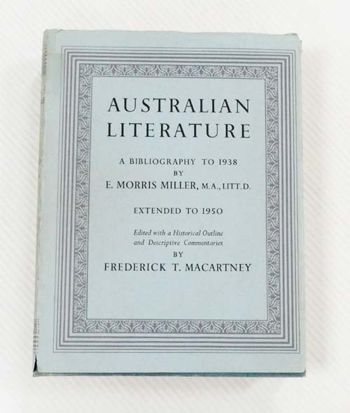 Image for Australian Literature: A Bibliography to 1938 Extended to 1950. Edited with a Historical Outline and Descriptive Commentaries by Frederick T. Macartney Australian Literature: A Bibliography to 1938 Extended to 1950. Edited with a Historical Outline and Descriptive Commentaries by Frederick T. Macartney