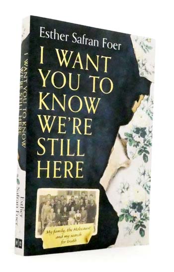 I Want You To know We're Still Here. My family, the Holocaust and my search for truth