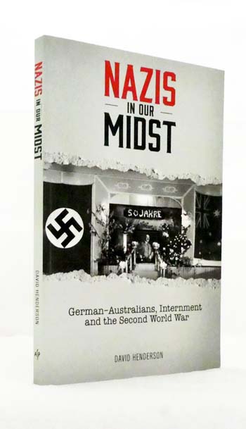 Nazis In Our Midst German-Australians, Internment and the Second World War