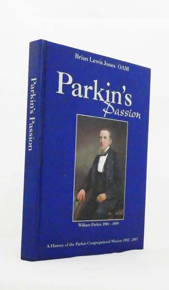 Parkin's Passion A History of The Parkin Congregational Mission of South Australia Incorporated 1882-2007