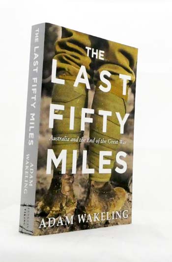 The Last Fifty Miles. Australia and the End of the Great War