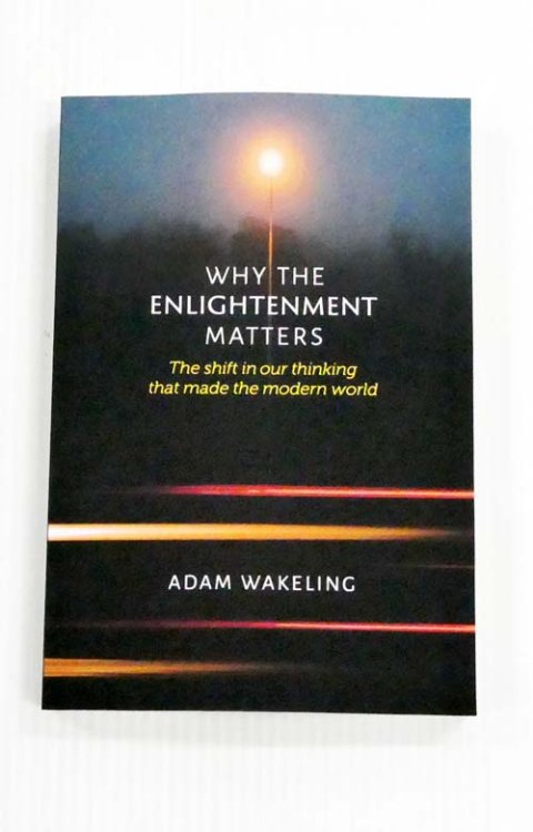 Why Enlightenment Matters : The shift in our thinking that made the modern world