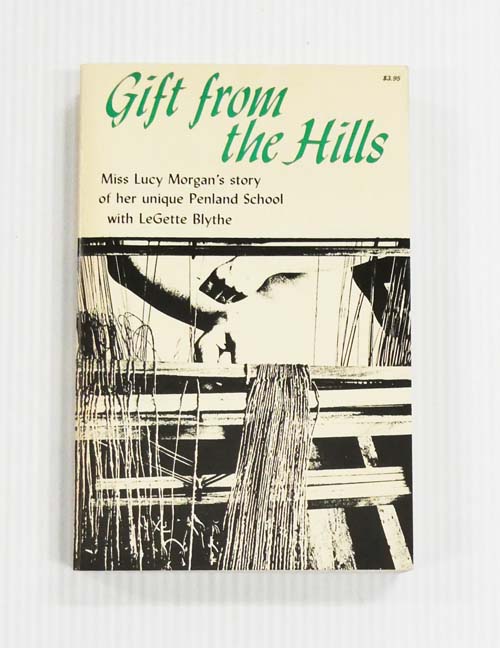 Gift from the Hills. Miss Lucy Morgan's story of her unique Penland School [Signed by Author]
