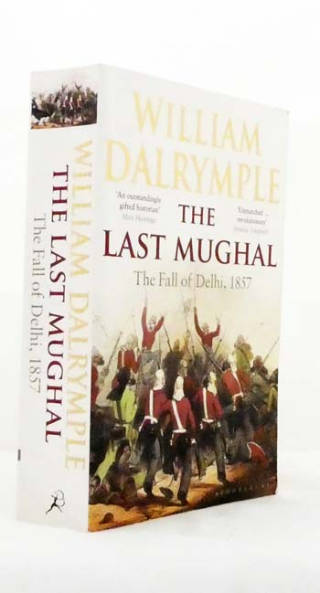 The Last Mughal The Fall of a Dynasty, Delhi, 1857 (Signed by Author)