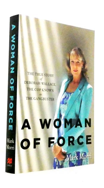 A Woman of Force. The True Story of Deborah Wallace, the Cop known as The Gangbuster