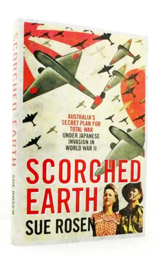 Scorched Earth : Australia's Secret Plan for Total War Under Japanese Invasion in World War II