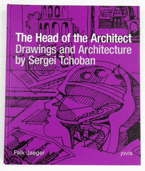 The Head of the Architect: Drawings and Architecture by Sergei Tchoban