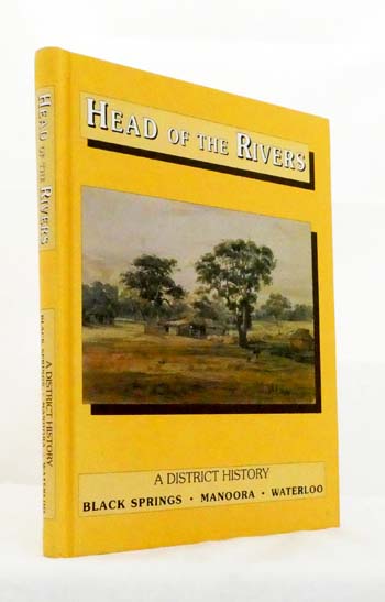 Head of the Rivers. A District History. Black Springs, Manoora, Waterloo