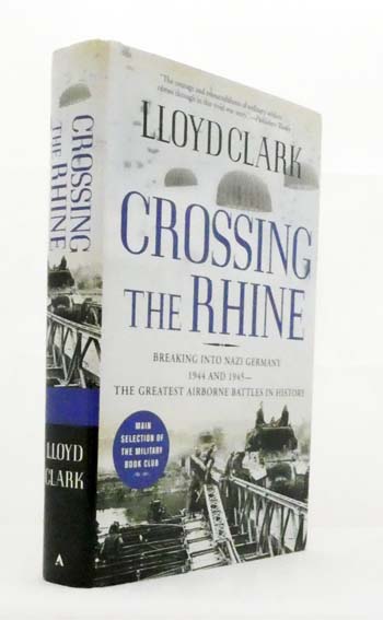 Crossing the Rhine : Breaking into Nazi Germany 1944 and 1945 - The Greatest Airborne Battles in History