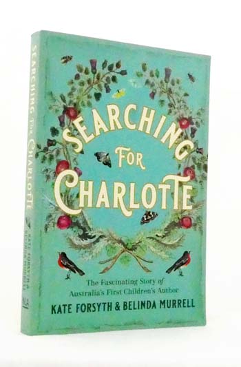 Searching for Charlotte : The Fascinating Story of Australia's First Children's Author