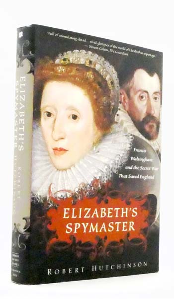 Elizabeth's Spymaster. Francis Walsingham and the Secret War That Saved England