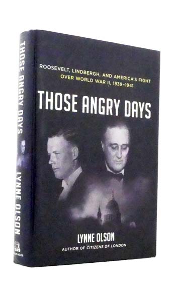 Those Angry Days. Roosevelt, Lindbergh, and America's Fight Over World War II, 1939-1941