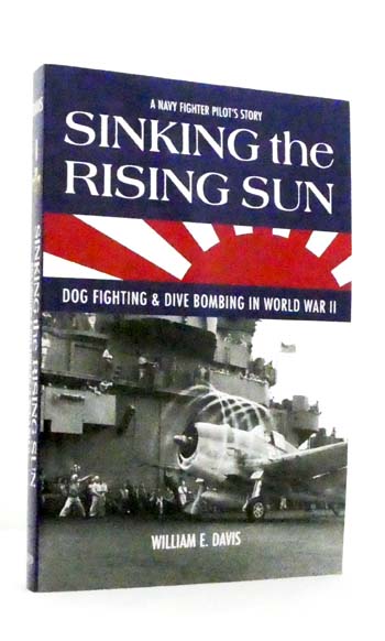 Sinking the Rising Sun. Dog Fighting & Dive Bombing in World War II
