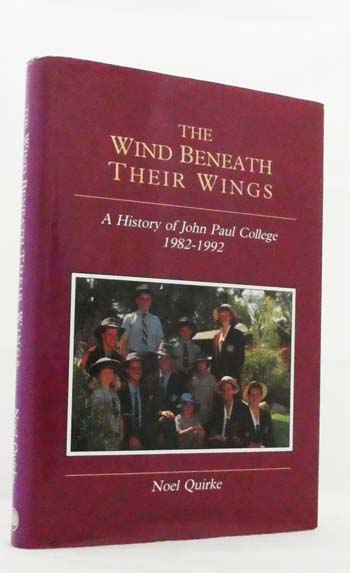 The Wind Beneath Their Wings. A History of John Paul College 1982-1992