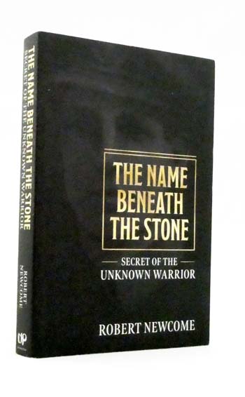 The Name Beneath the Stone. Secret of the Unknown Warrior (Signed copy)