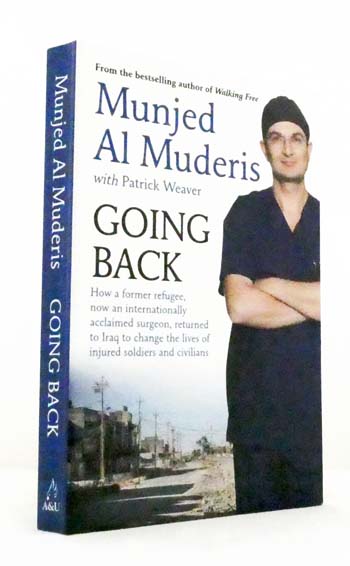 Going Back. How a Former Refugee, now an Internationally Acclaimed Surgeon, Returned to Iraq to Change the Lives of injured Soldiers and Civilians.