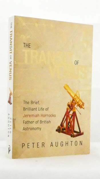 The Transit of Venus. The Brief, Brilliant Life of Jeremiah Horrocks, Father of British Astronomy