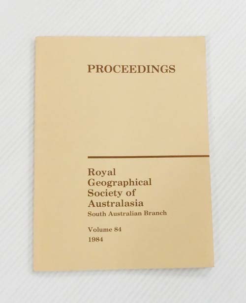 Proceedings of the Royal Geographical Society of Australasia South Australian Branch Voume 84 1984