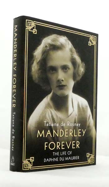 Manderley Forever. The Life of Daphne Du Maurier