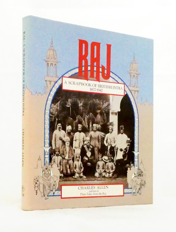 Raj. A Scrapbook of British India 1877-1947
