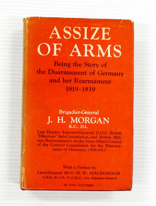 Assize of Arms Being the Story of the Disarmament of Germany and Her Rearmament (1919-1939). Volume 1 only